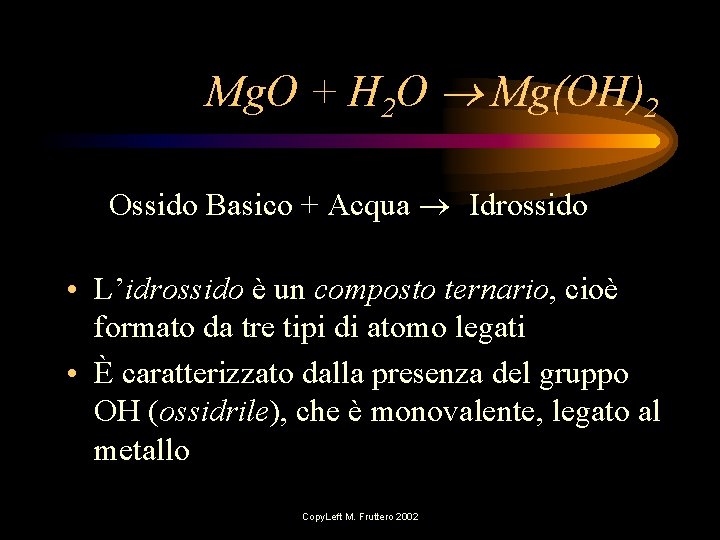 Mg. O + H 2 O Mg(OH)2 Ossido Basico + Acqua Idrossido • L’idrossido