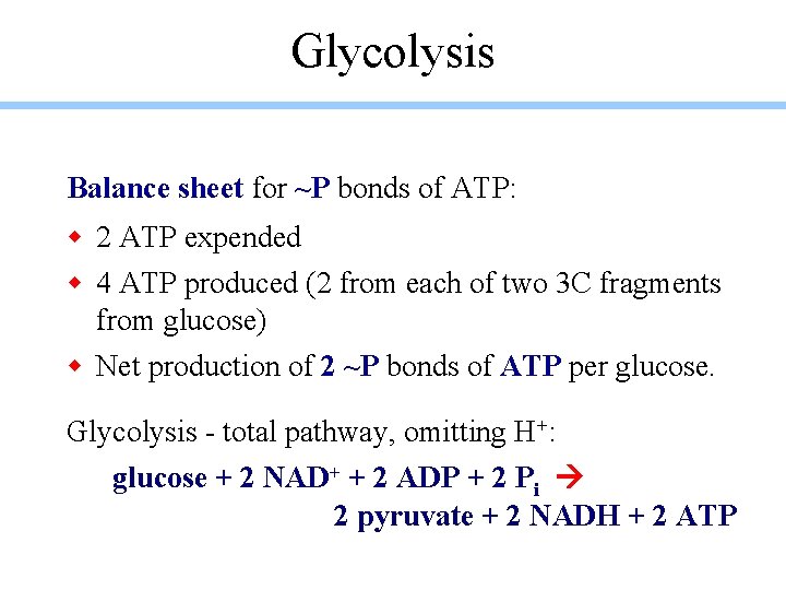 Glycolysis Balance sheet for ~P bonds of ATP: w 2 ATP expended w 4