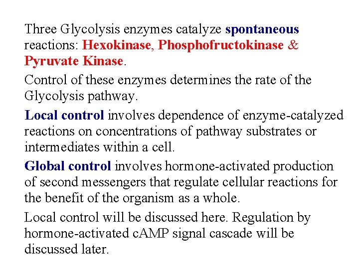 Three Glycolysis enzymes catalyze spontaneous reactions: Hexokinase, Phosphofructokinase & Pyruvate Kinase. Control of these