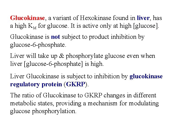 Glucokinase, a variant of Hexokinase found in liver, has a high KM for glucose.
