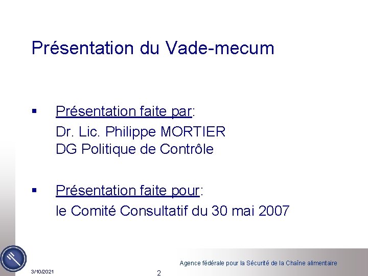 Présentation du Vade-mecum § Présentation faite par: Dr. Lic. Philippe MORTIER DG Politique de