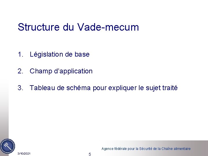 Structure du Vade-mecum 1. Législation de base 2. Champ d’application 3. Tableau de schéma