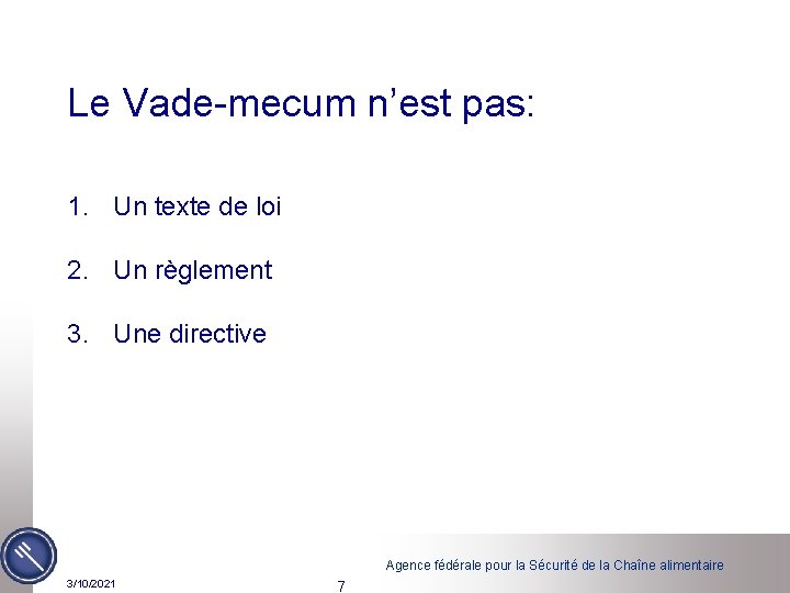 Le Vade-mecum n’est pas: 1. Un texte de loi 2. Un règlement 3. Une