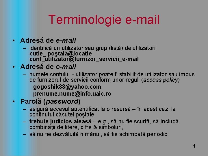 Terminologie e-mail • Adresă de e-mail – identifică un utilizator sau grup (listă) de