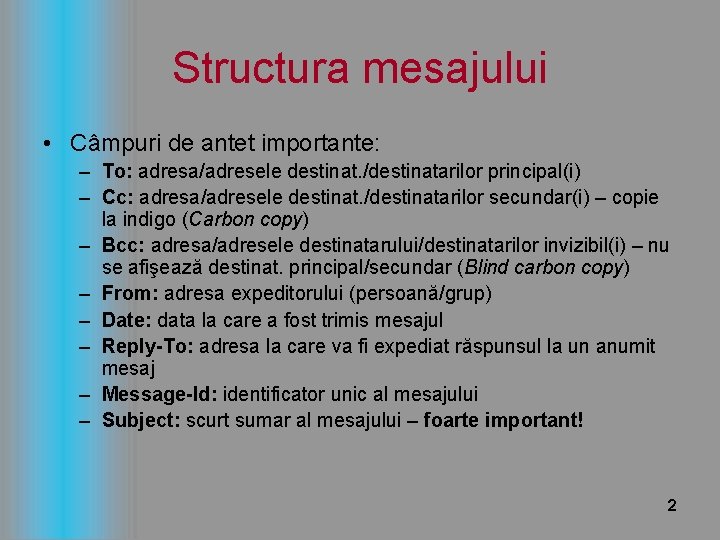 Structura mesajului • Câmpuri de antet importante: – To: adresa/adresele destinat. /destinatarilor principal(i) –