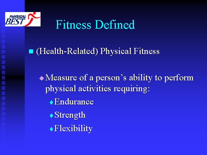 Fitness Defined n (Health-Related) Physical Fitness u Measure of a person’s ability to perform