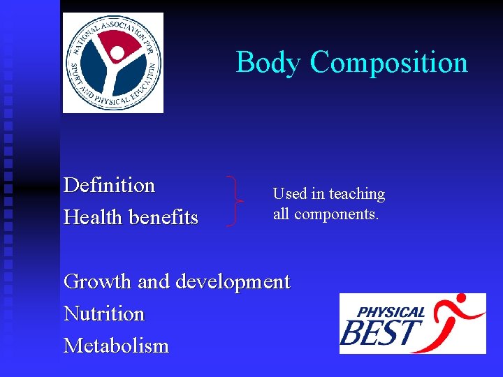 Body Composition Definition Health benefits Used in teaching all components. Growth and development Nutrition