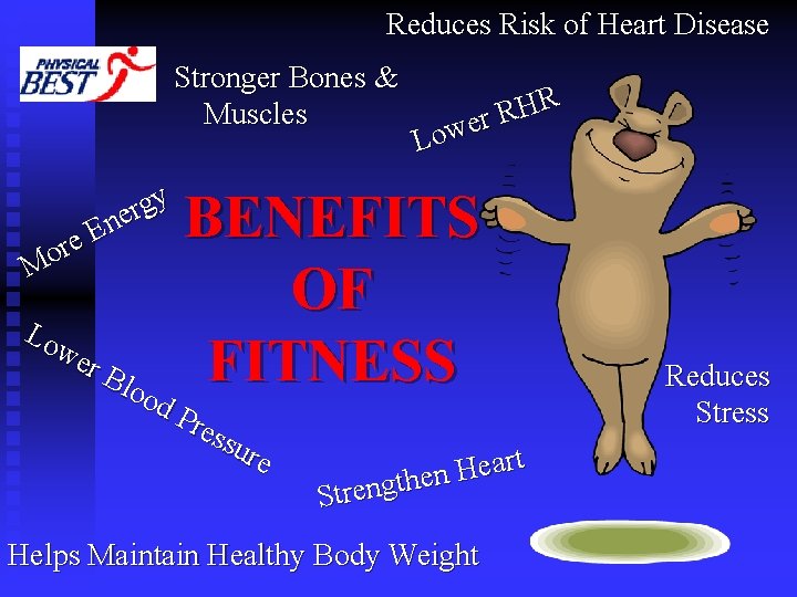 Reduces Risk of Heart Disease Stronger Bones & Muscles y g r ne E