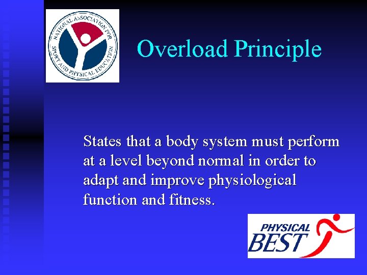 Overload Principle States that a body system must perform at a level beyond normal