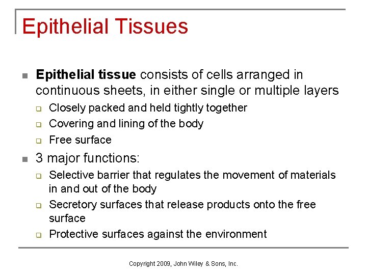 Epithelial Tissues n Epithelial tissue consists of cells arranged in continuous sheets, in either