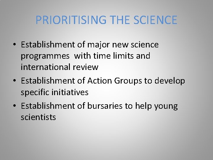 PRIORITISING THE SCIENCE • Establishment of major new science programmes with time limits and