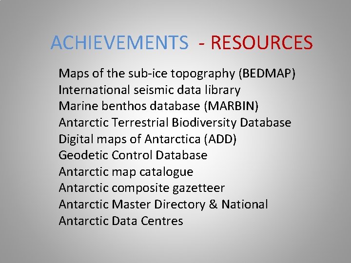 ACHIEVEMENTS - RESOURCES Maps of the sub-ice topography (BEDMAP) International seismic data library Marine