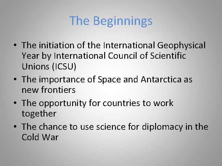 The Beginnings • The initiation of the International Geophysical Year by International Council of