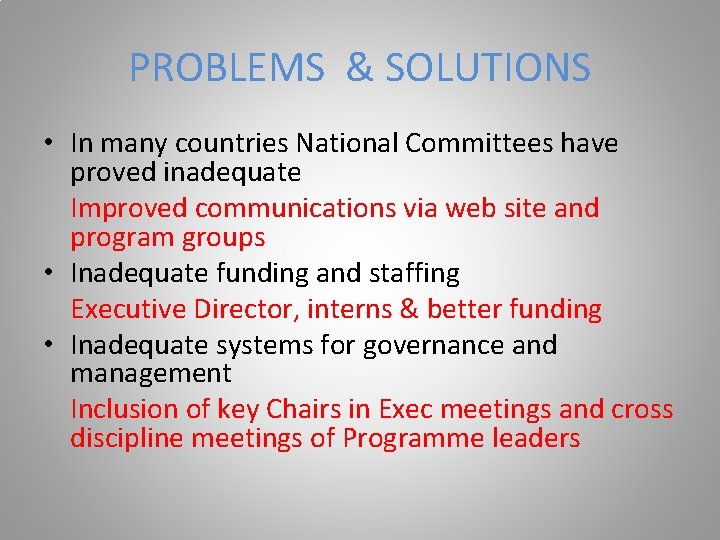 PROBLEMS & SOLUTIONS • In many countries National Committees have proved inadequate Improved communications