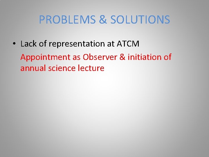 PROBLEMS & SOLUTIONS • Lack of representation at ATCM Appointment as Observer & initiation