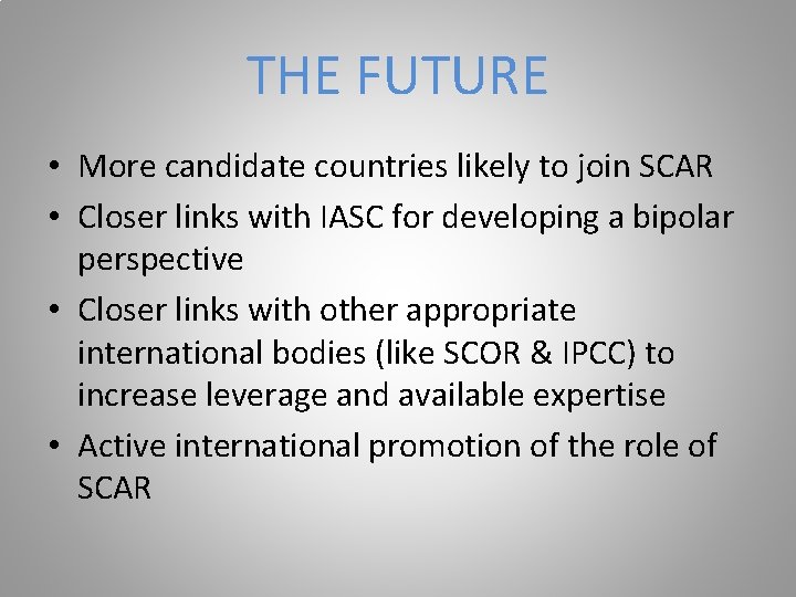 THE FUTURE • More candidate countries likely to join SCAR • Closer links with