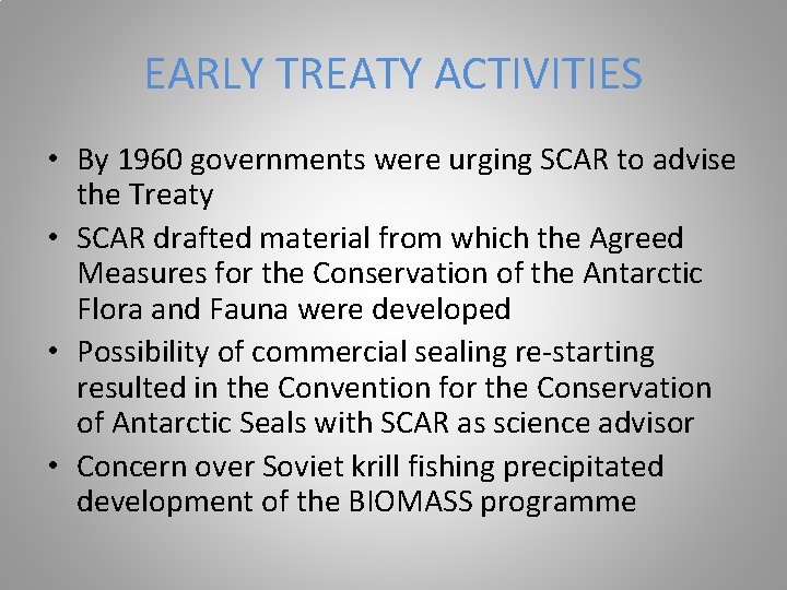 EARLY TREATY ACTIVITIES • By 1960 governments were urging SCAR to advise the Treaty