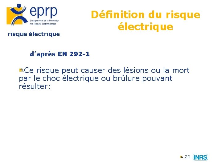 risque électrique Définition du risque électrique d’après EN 292 -1 Ce risque peut causer