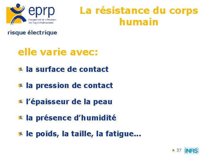La résistance du corps humain risque électrique elle varie avec: la surface de contact