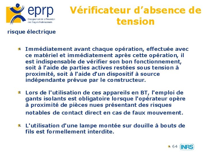 Vérificateur d’absence de tension risque électrique Immédiatement avant chaque opération, effectuée avec ce matériel