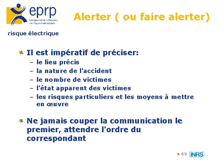 Alerter ( ou faire alerter) risque électrique Il est impératif de préciser: – –