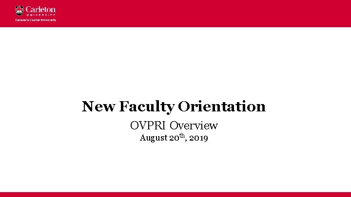 New Faculty Orientation OVPRI Overview August 20 th, 2019 