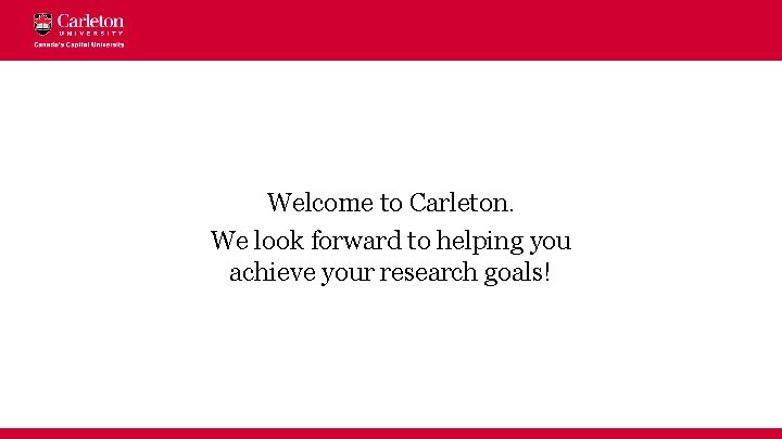 Welcome to Carleton. We look forward to helping you achieve your research goals! 