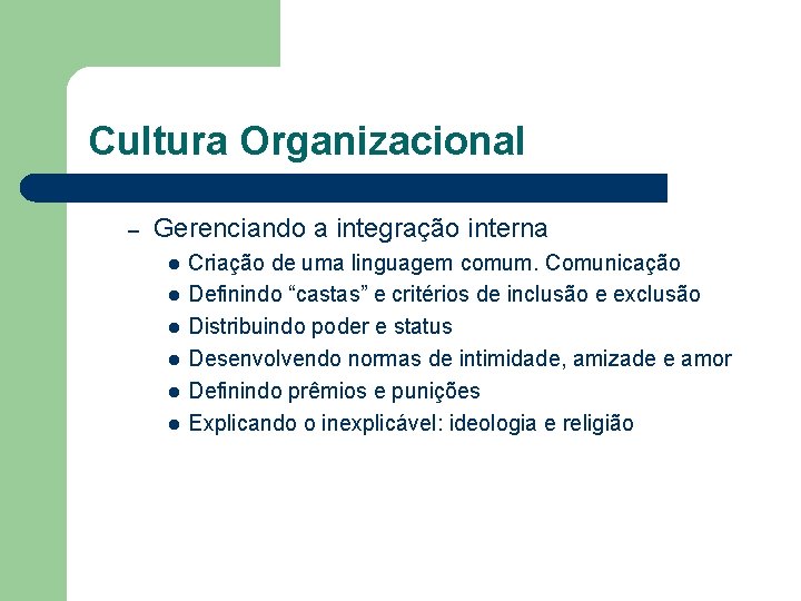 Cultura Organizacional – Gerenciando a integração interna l l l Criação de uma linguagem