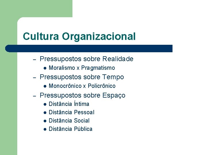 Cultura Organizacional – Pressupostos sobre Realidade l – Pressupostos sobre Tempo l – Moralismo