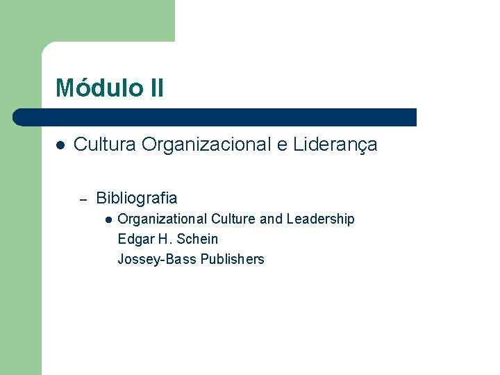 Módulo II l Cultura Organizacional e Liderança – Bibliografia l Organizational Culture and Leadership