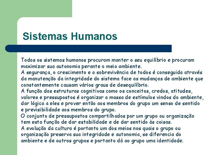 Sistemas Humanos Todos os sistemas humanos procuram manter o seu equilíbrio e procuram maximizar