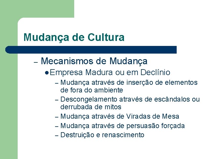 Mudança de Cultura – Mecanismos de Mudança l Empresa Madura ou em Declínio Mudança