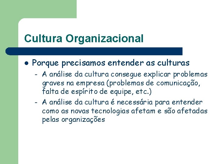 Cultura Organizacional l Porque precisamos entender as culturas – – A análise da cultura