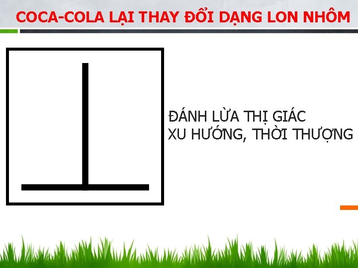 COCA-COLA LẠI THAY ĐỔI DẠNG LON NHÔM ĐÁNH LỪA THỊ GIÁC XU HƯỚNG, THỜI