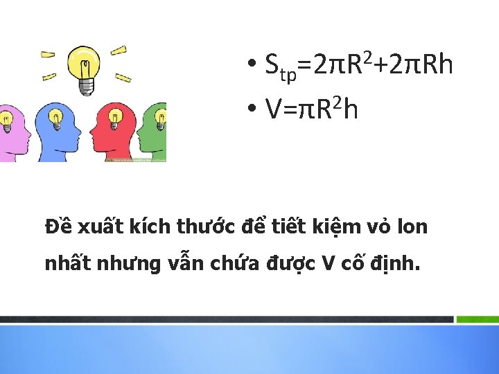  • Stp=2πR 2+2πRh • V=πR 2 h Đề xuất kích thước để tiết