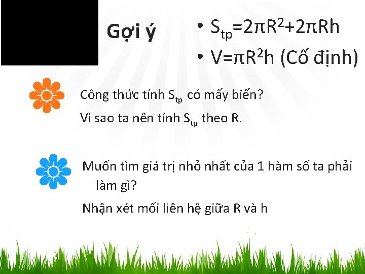 Gợi ý • Stp=2πR 2+2πRh • V=πR 2 h (Cố định) Công thức tính