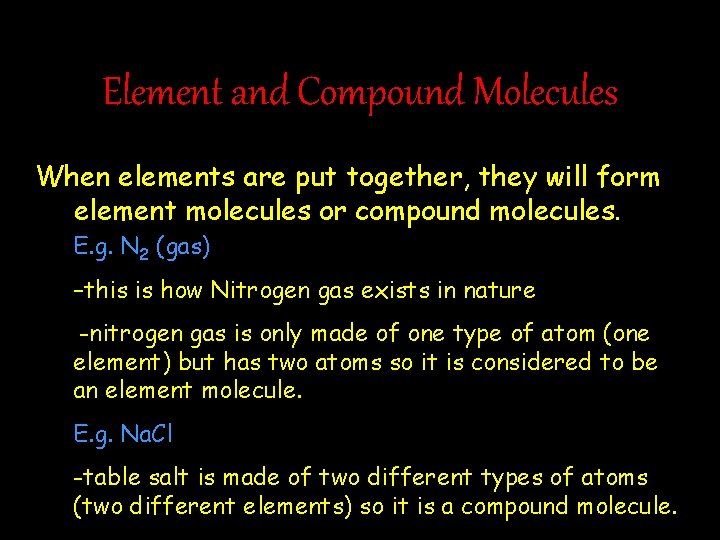 Element and Compound Molecules When elements are put together, they will form element molecules