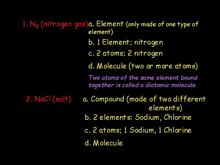 1. N 2 (nitrogen gas)a. Element (only made of one type of element) b.