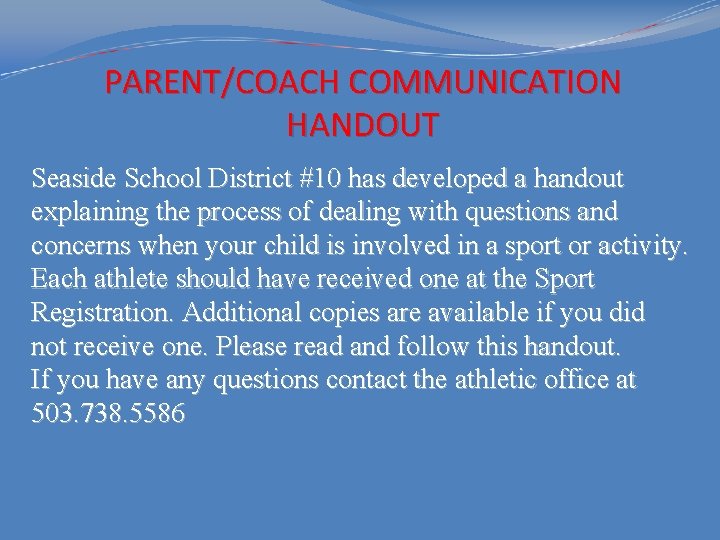 PARENT/COACH COMMUNICATION HANDOUT Seaside School District #10 has developed a handout explaining the process