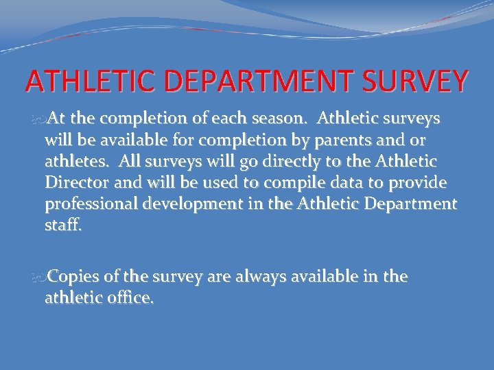 ATHLETIC DEPARTMENT SURVEY At the completion of each season. Athletic surveys will be available