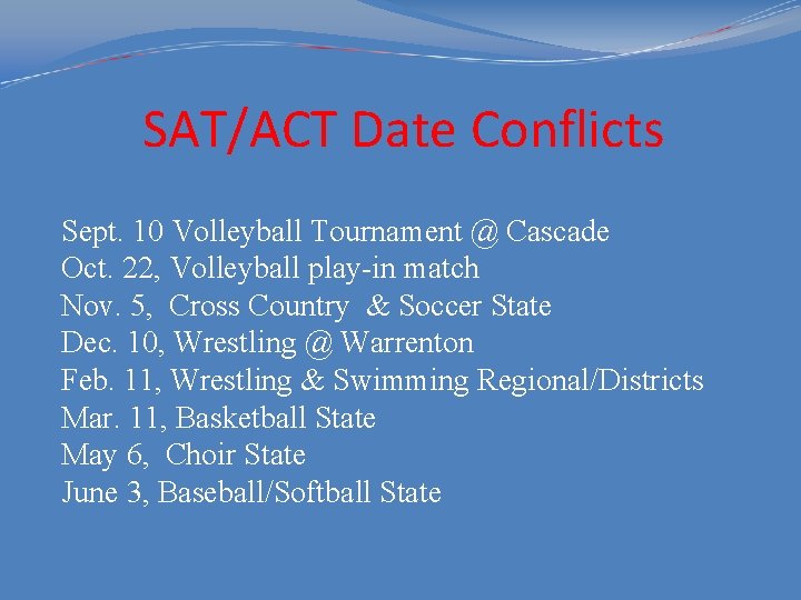 SAT/ACT Date Conflicts Sept. 10 Volleyball Tournament @ Cascade Oct. 22, Volleyball play-in match