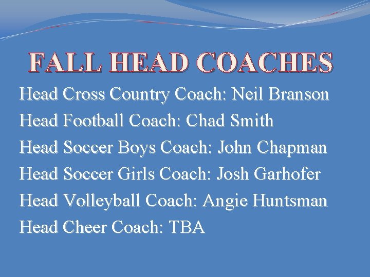 FALL HEAD COACHES Head Cross Country Coach: Neil Branson Head Football Coach: Chad Smith