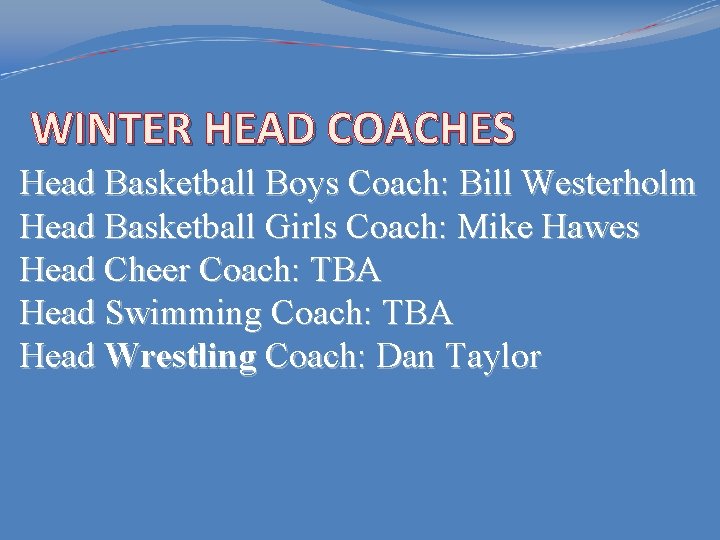 WINTER HEAD COACHES Head Basketball Boys Coach: Bill Westerholm Head Basketball Girls Coach: Mike