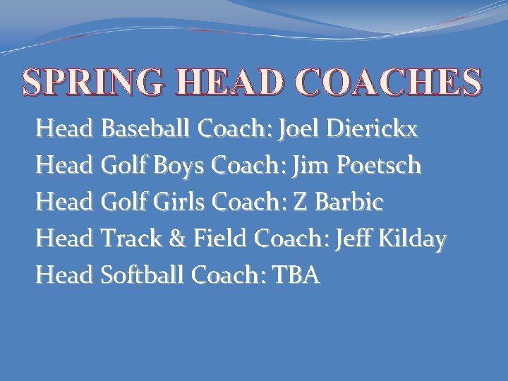SPRING HEAD COACHES Head Baseball Coach: Joel Dierickx Head Golf Boys Coach: Jim Poetsch
