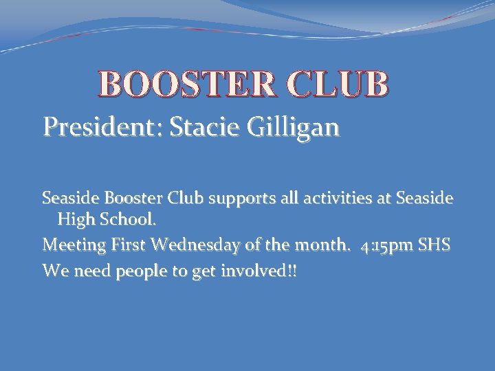 BOOSTER CLUB President: Stacie Gilligan Seaside Booster Club supports all activities at Seaside High