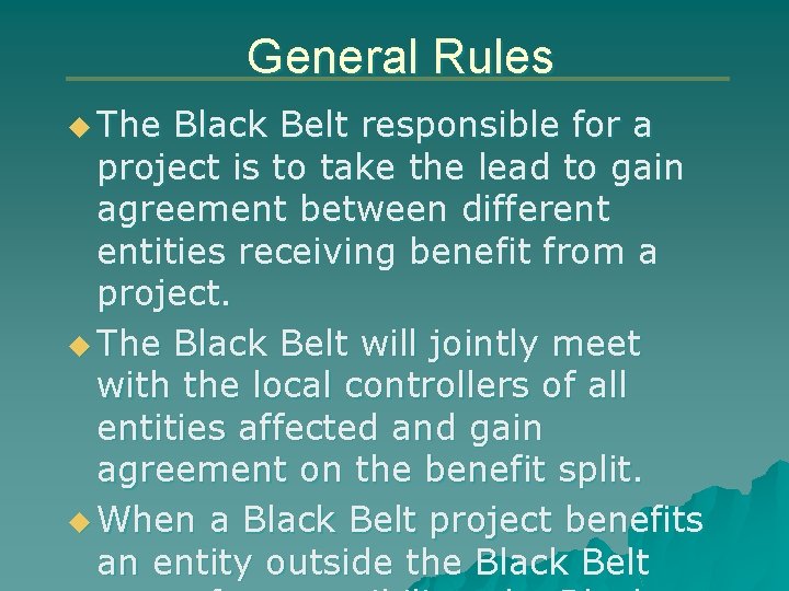 General Rules u The Black Belt responsible for a project is to take the