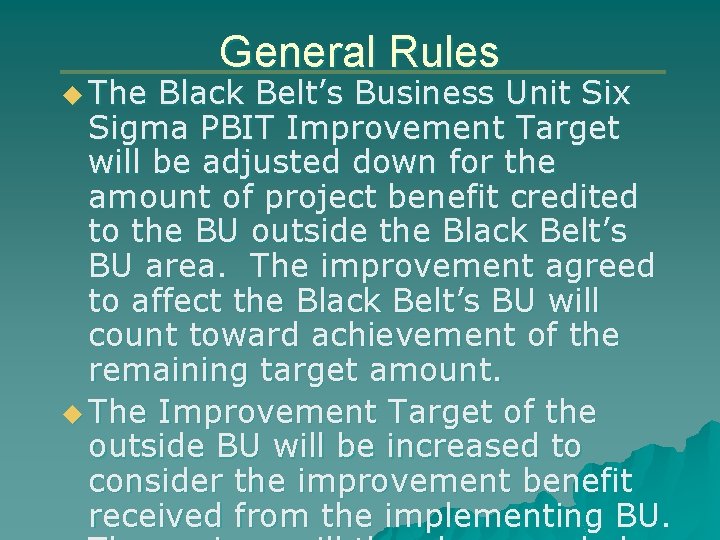 u The General Rules Black Belt’s Business Unit Six Sigma PBIT Improvement Target will