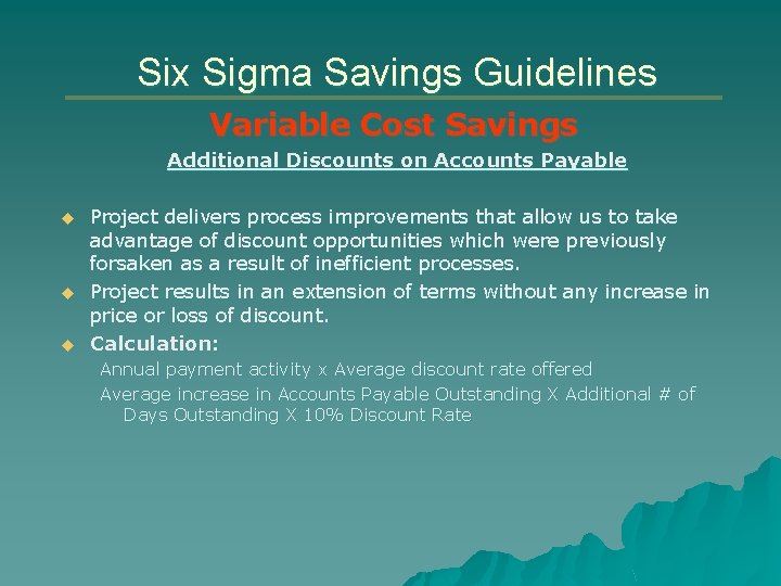 Six Sigma Savings Guidelines Variable Cost Savings Additional Discounts on Accounts Payable u u