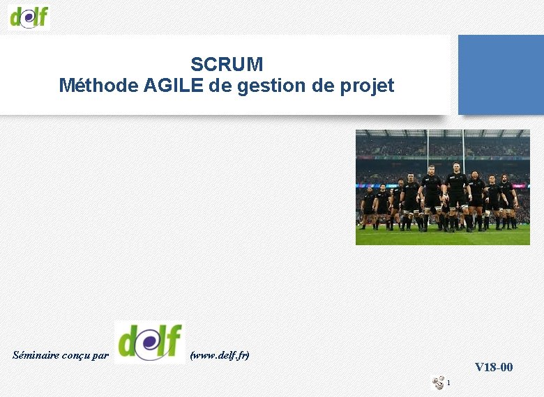 SCRUM Méthode AGILE de gestion de projet Séminaire conçu par (www. delf. fr) V