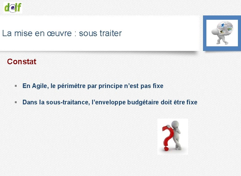 La mise en œuvre : sous traiter Constat § En Agile, le périmètre par